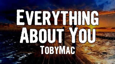 everything about you lyrics|everything about you lyrics tobymac.